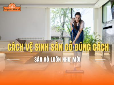 Cách Vệ Sinh Sàn Gỗ Đúng Cách Tại Nhà – Giữ Sàn Luôn Bền Đẹp Như Mới