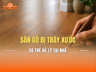 Sàn Gỗ Bị Trầy Xước: Có Thể Xử Lý Tại Nhà Không?