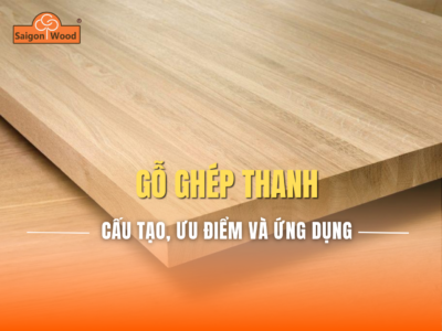 Gỗ Ghép Thanh Là Gì? Cấu Tạo, Ưu Điểm Và Ứng Dụng Trong Nội Thất