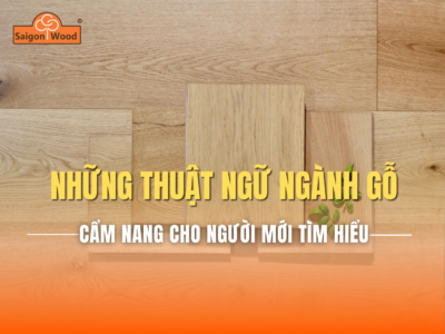 Những thuật ngữ cơ bản trong ngành gỗ bạn nên biết – Cẩm nang dành cho người mới tìm hiểu