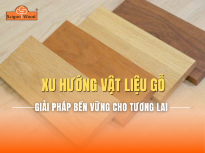 Xu Hướng Sử Dụng Vật Liệu Gỗ Trong Xây Dựng Hiện Đại – Giải Pháp Bền Vững Cho Tương Lai