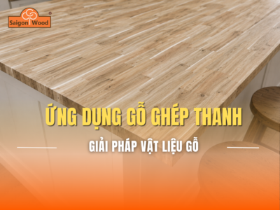 Ứng Dụng Của Gỗ Ghép Thanh Trong Nội Thất: Giải Pháp Vật Liệu Bền Đẹp Và Linh Hoạt