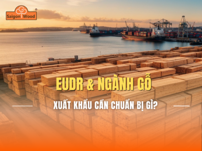 EUDR Ảnh Hưởng Như Thế Nào Đến Doanh Nghiệp Xuất Khẩu Gỗ?