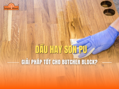 Nên Dùng Dầu Hay Sơn PU Cho Mặt Bàn Butcher Block?